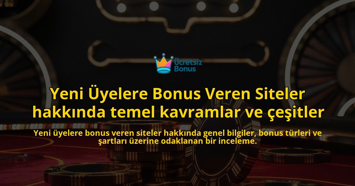 Yeni-Uyelere-Bonus-Veren-Siteler-hakkinda-temel-kavramlar-ve-cesitler-overlay-1769250496.jpg