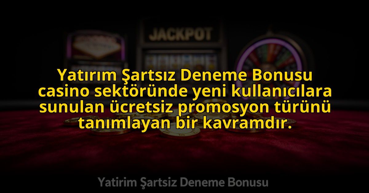 Yatirim-Sartsiz-Deneme-Bonusu-casino-sektorunde-yeni-kullanicilara-sunulan-ucretsiz-promosyon-turunu-overlay-1773700886.jpg