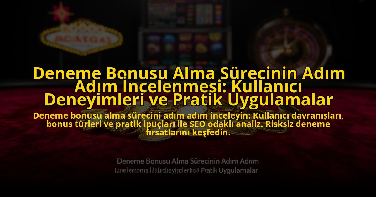 Deneme-Bonusu-Alma-Surecinin-Adim-Adim-Incelenmesi-Kullanici-Deneyimleri-ve-Pratik-Uygulamalar-overlay-1776633077.jpg