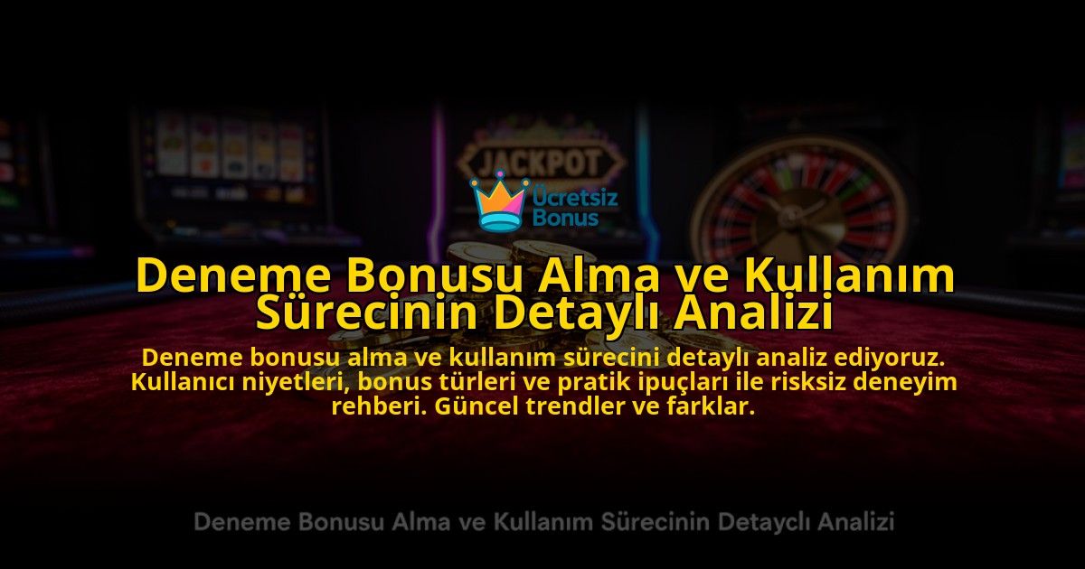 Deneme-Bonusu-Alma-ve-Kullanim-Surecinin-Detayli-Analizi-overlay-1776699732.jpg
